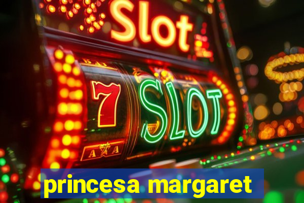 princesa margaret